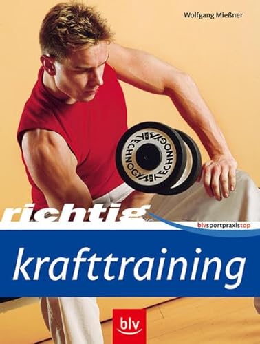 Richtig Krafttraining (BLV Sportpraxis Top)