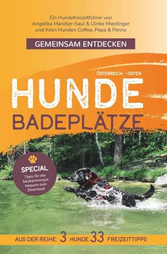 Gemeinsam Entdecken: Hundebadeplätze im Osten Österreichs: Ein Hundefreizeitführer von Angelika Mandler-Saul & Ulrike Miestinger und ihren Hunden Coffee, Pepa & Penny Gemeinsam Entdecken: Hundebadeplätze im Osten Österreichs: Ein Hundefreizeitführer von Angelika Mandler-Saul & Ulrike Miestinger und ihren Hunden Coffee, Pepa & Penny
