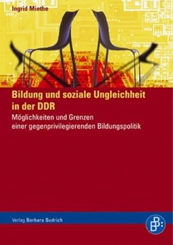 Bildung und soziale Ungleichheit in der DDR: Möglichkeiten und Grenzen einer gegenprivilegierenden Bildungspolitik