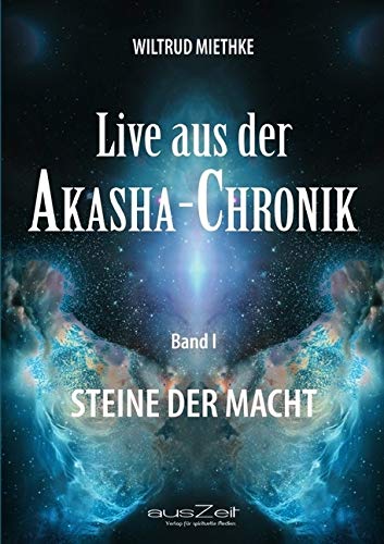 Live aus der Akasha-Chronik - Band 1: Steine der Macht von ausZeit Verlag