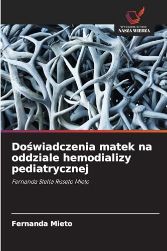 Doświadczenia matek na oddziale hemodializy pediatrycznej: Fernanda Stella Risseto Mieto von Wydawnictwo Nasza Wiedza