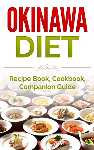 Okinawa Diet: Recipe Book, Cookbook, Companion Guide (Longer Living, Healthy Living, Clean Eating)