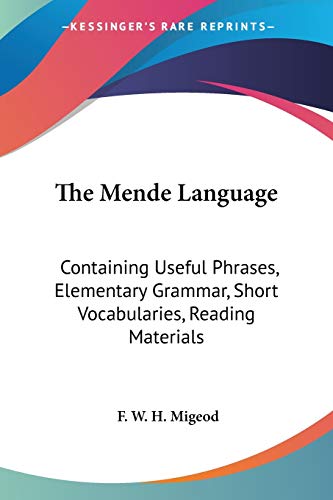 The Mende Language: Containing Useful Phrases, Elementary Grammar, Short Vocabularies, Reading Materials