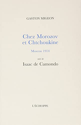 Chez Morozov et Chtchoukine, Moscou 1914, suivi de Isaac de Camondo von ECHOPPE