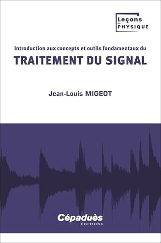 Introduction aux concepts et outils fondamentaux du traitement du signal von Cépaduès
