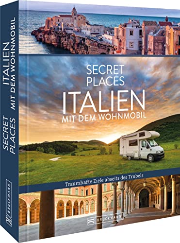 Reisebildband Geheimtipps – Secret Places Italien mit dem Wohnmobil: Traumhafte Orte abseits des Trubels. Entdecken Sie unbekannte Reiseziele abseits der Touristenströme von Bruckmann