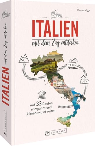 Reiseführer – Italien mit dem Zug entdecken: Auf 33 Touren entspannt und klimabewusst durch Italien reisen. von Bruckmann
