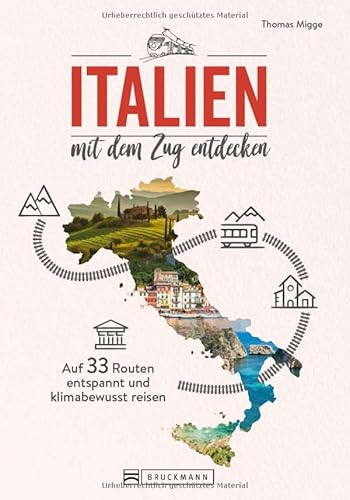 Reiseführer – Italien mit dem Zug entdecken: Auf 33 Touren entspannt und klimabewusst durch Italien reisen. von Bruckmann