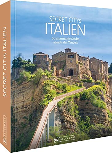 Reisebildband – Secret Citys Italien: 60 charmante Städte abseits des Trubels. Mit echten Geheimtipps für unvergessliche Städtereisen nach Italien. Von Aosta bis Palermo. von Bruckmann