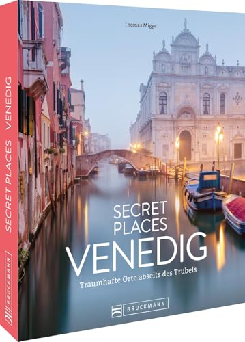 Secret Places Venedig: Traumhafte Orte abseits des Trubels von Bruckmann Verlag