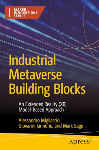 Industrial Metaverse Building Blocks: An Extended Reality (XR) Model-Based Approach (Maker Innovations Series) von Apress