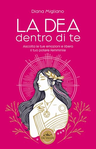 La dea dentro di te. Ascolta le tue emozioni e libera il tuo potere femminile (Biblioteca esoterica) von De Vecchi