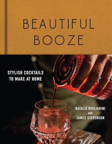 Beautiful Booze: Stylish Cocktails to Make at Home von Countryman Press