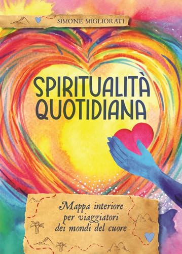 Spiritualità quotidiana. Mappa interiore per viaggiatori dei mondi del cuore von Phanes Publishing