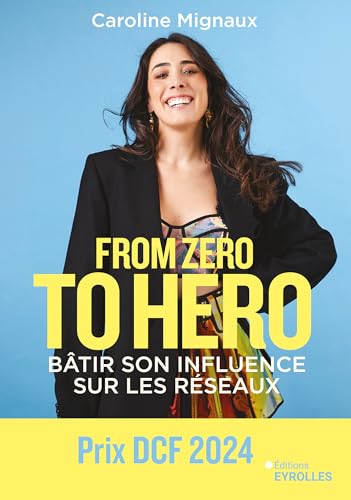 From zero to hero : bâtir son influence sur les réseaux von EYROLLES