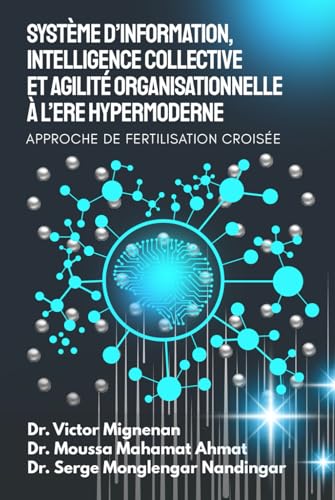 Système d’information, Intelligence Collective et Agilité Organisationnelle à l’Ere Hypermoderne: Approche de Fertilisation Croisée von Upway Books