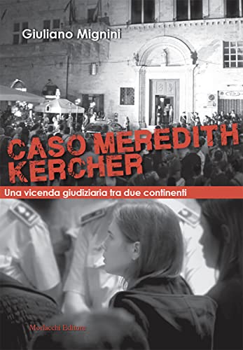Caso Meredith Kercher. Una vicenda giudiziaria tra due continenti. Con QR code con sentenze in appendice von Morlacchi