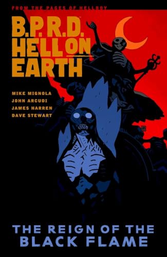 B.P.R.D. Hell on Earth Volume 9: The Reign of the Black Flame B.P.R.D. Hell on Earth Volume 9: The Reign of the Black Flame