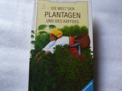 Die Welt der Plantagen und des Kaffees (Die Welt erkennen)