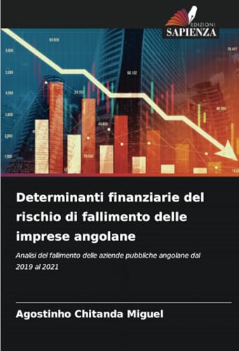 Determinanti finanziarie del rischio di fallimento delle imprese angolane: Analisi del fallimento delle aziende pubbliche angolane dal 2019 al 2021 von Edizioni Sapienza