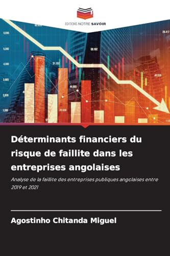 Déterminants financiers du risque de faillite dans les entreprises angolaises: Analyse de la faillite des entreprises publiques angolaises entre 2019 et 2021 von Editions Notre Savoir