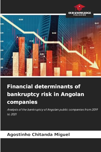 Financial determinants of bankruptcy risk in Angolan companies: Analysis of the bankruptcy of Angolan public companies from 2019 to 2021 von Our Knowledge Publishing