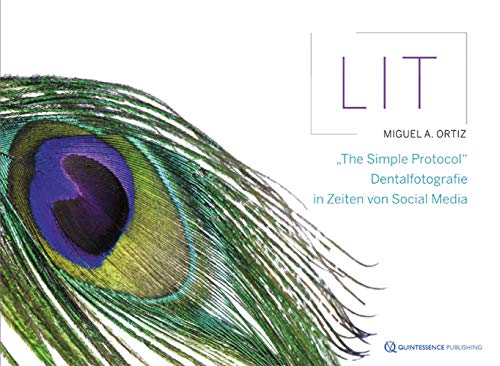 Lit: 'The Simple Protocol' - Dentalfotografie in Zeiten von Social Media: Technik und Konzepte für Praxis und Social Media Lit: 'The Simple Protocol' - Dentalfotografie in Zeiten von Social Media: Technik und Konzepte für Praxis und Social Media von Quintessenz Verlag