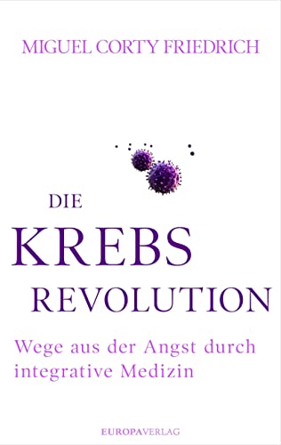 Die Krebsrevolution: Wege aus der Angst durch integrative Medizin von Europa Verlag GmbH