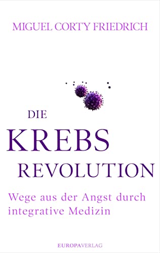 Die Krebsrevolution: Wege aus der Angst durch integrative Medizin