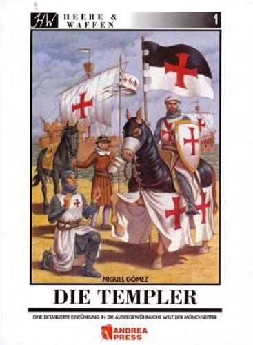 Die Templer: Eine detaillierte Einführung in die aussergewöhnliche Welt der Mönchsritter: Eine detaillierte Einführung in die außergewöhnliche Welt der Mönchsritter (Heere & Waffen)