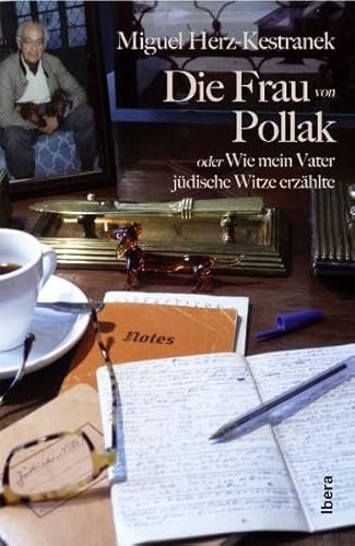 Die Frau von Pollak: oder Wie mein Vater jüdische Witze erzählte