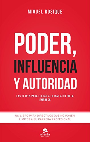 Poder, influencia y autoridad : las claves para llegar a lo más alto en la empresa Poder, influencia y autoridad : las claves para llegar a lo más alto en la empresa von Alienta Editorial