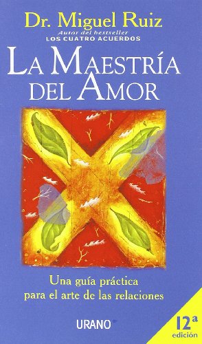 La maestría del amor : una guía práctica para el arte de las relaciones (Crecimiento personal)