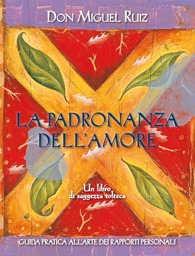 La padronanza dell'amore. Guida pratica all'arte dei rapporti personali. Un libro di saggezza tolteca (Nuove frontiere del pensiero) La padronanza dell'amore. Guida pratica all'arte dei rapporti personali. Un libro di saggezza tolteca (Nuove frontiere del pensiero)