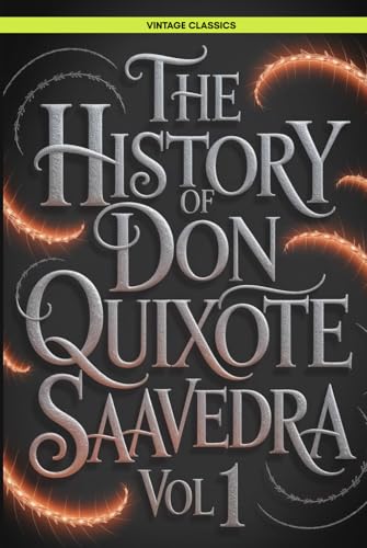 The History of Don Quixote Vol 1: A Timeless Journey into Classic Spanish Literature and Chivalric Romance Vintage Literature von Writtentorch Publishing