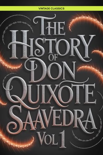 The History of Don Quixote Vol 1: A Timeless Journey into Classic Spanish Literature and Chivalric Romance Vintage Literature von Writtentorch Publishing