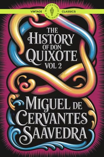 The History of Don Quixote Vol 2: Journey Through the Cultural Legacy and Renaissance Spirit Classic Vintage Literature von Writtentorch Publishing