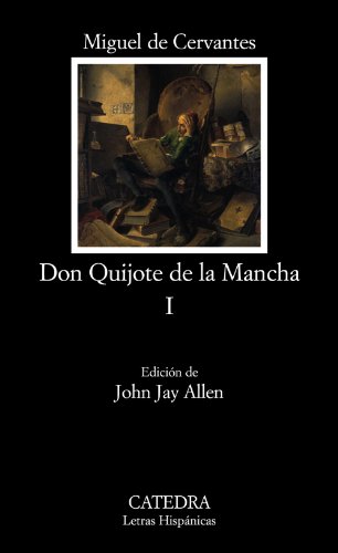 El Ingenioso Hidalgo Don Quijote de la Mancha 1: El Ingenioso Hidalgo Don Quijote de la Mancha. Ed. de John J. Allen (Letras Hispánicas)
