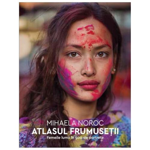 Atlasul Frumusetii. Femeile Lumii In 500 De Portrete von Humanitas