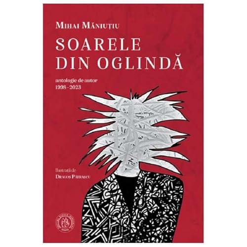 Soarele Din Oglinda. Antologie De Autor 1998-2023 von Scoala Ardeleana