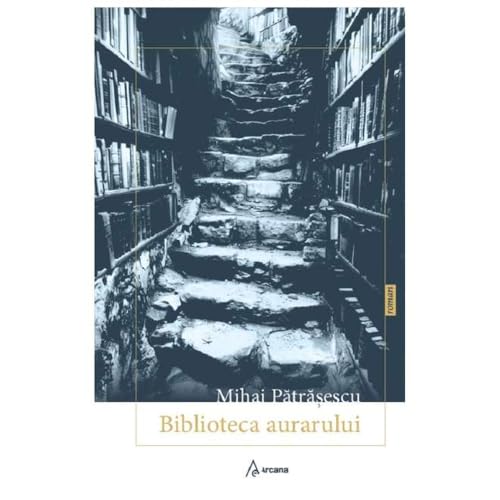 Biblioteca Aurarului Biblioteca Aurarului von Arcana