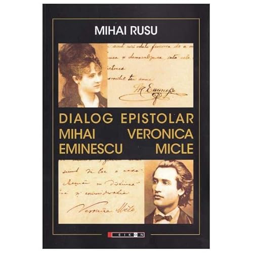 Dialog Epistolar: Mihai Eminescu - Veronica Micle Dialog Epistolar: Mihai Eminescu - Veronica Micle von Eikon