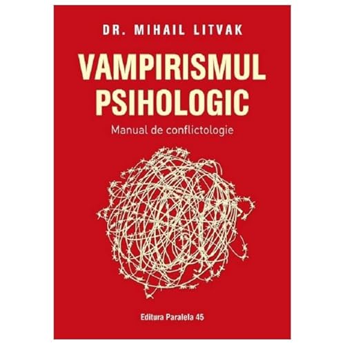 Vampirismul Psihologic. Manual De Conflictologie von Paralela 45