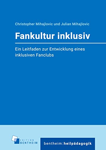 Fankultur inklusiv: Ein Leitfaden zur Entwicklung eines inklusiven Fanclubs (bentheim:heilpädagogik)