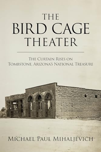 The Bird Cage Theater: The Curtain Rises on Tombstone, Arizona's National Treasure von University of North Texas Press,U.S.