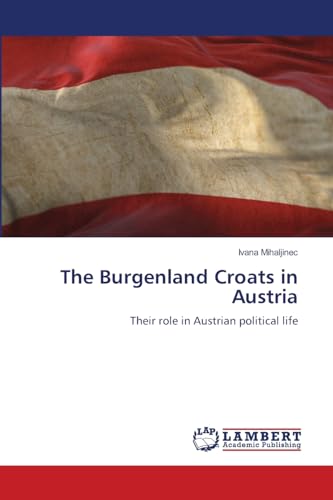 The Burgenland Croats in Austria: Their role in Austrian political life von LAP LAMBERT Academic Publishing