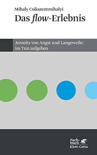 Das flow-Erlebnis: Jenseits von Angst und Langeweile - im Tun aufgehen