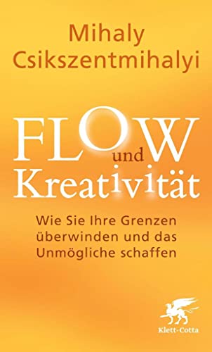 FLOW und Kreativität: Wie Sie Ihre Grenzen überwinden und das Unmögliche schaffen - von Klett-Cotta Verlag