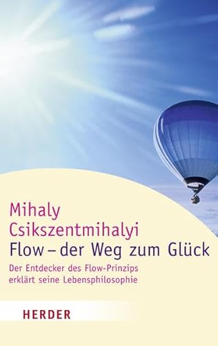 Flow - der Weg zum Glück: Der Entdecker des Flow-Prinzips erklärt seine Lebensphilosophie (HERDER spektrum)