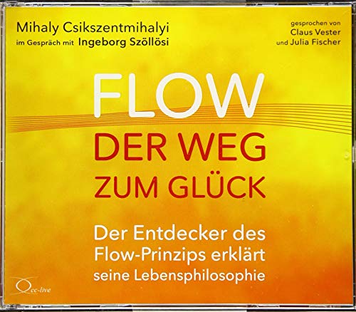 Flow - der Weg zum Glück: Der Entdecker des Flow-Prinzips erklärt seine Lebensphilosophie (Lebenshilfe)